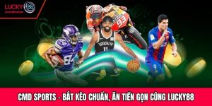 CMD Sports – Bắt kèo chuẩn, ăn tiền gọn cùng Lucky88