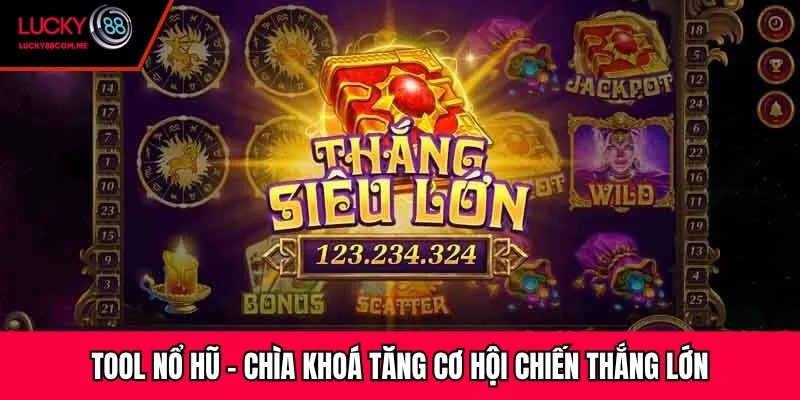 Tool Nổ Hũ – Chìa Khoá Tăng Cơ Hội Chiến Thắng Lớn